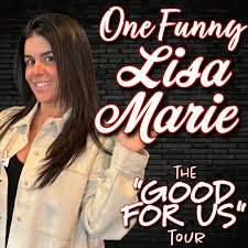 ONE FUNNY LISA MARIE "THE GOOD FOR US" TOUR