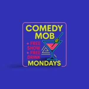 COMEDY MOB MONDAYS ! FREE SHOW AND DRINK!
